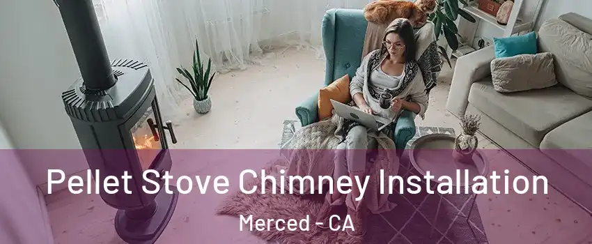  Pellet Stove Chimney Installation Merced - CA