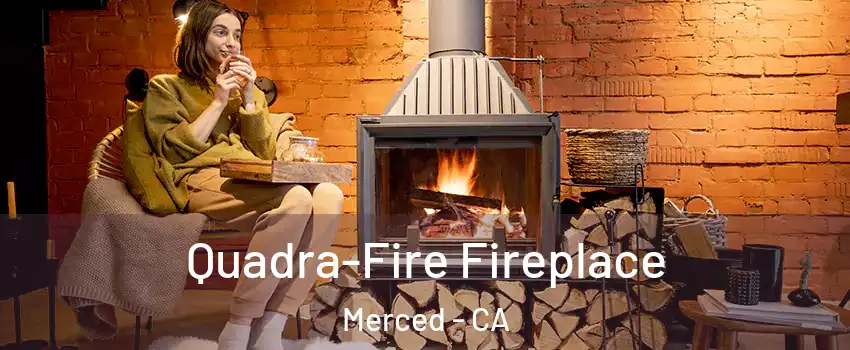  Quadra-Fire Fireplace Merced - CA