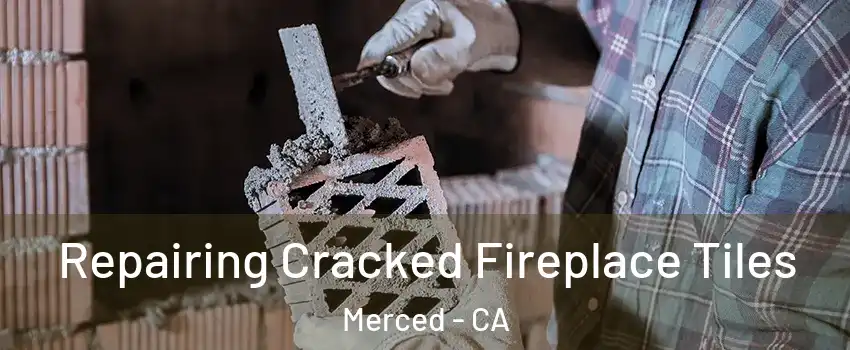  Repairing Cracked Fireplace Tiles Merced - CA