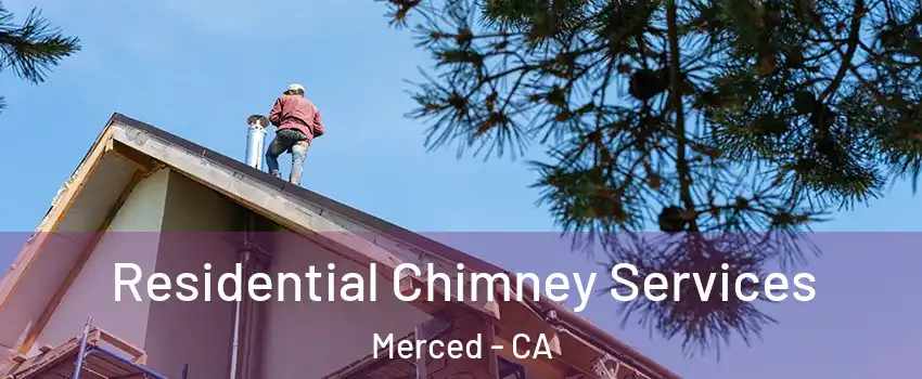  Residential Chimney Services Merced - CA