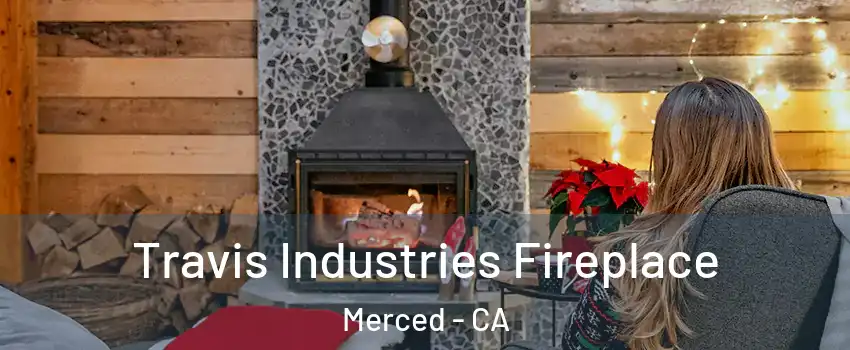  Travis Industries Fireplace Merced - CA