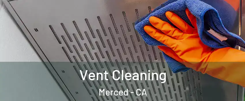  Vent Cleaning Merced - CA
