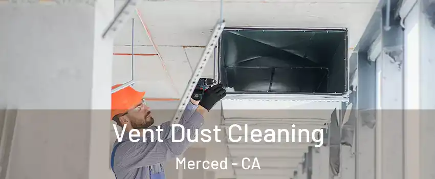  Vent Dust Cleaning Merced - CA