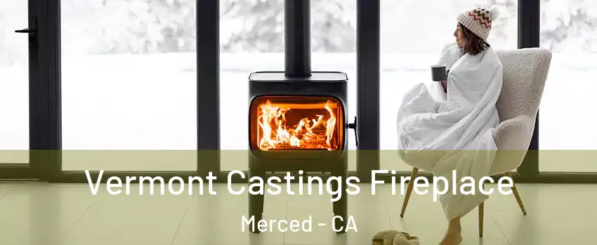  Vermont Castings Fireplace Merced - CA