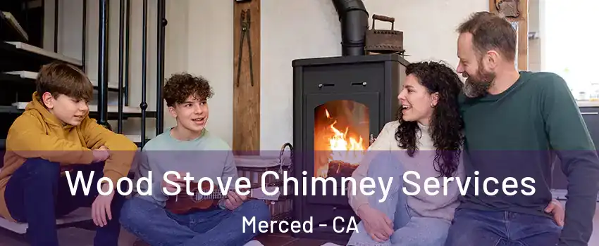 Wood Stove Chimney Services Merced - CA